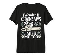 I Wonder IF My Chainsaw Funny Chainsaw Lover Premium T-Shirt