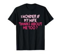 I Wonder If My Wife Thinks About Me Too Funny Wife Lover T-Shirt