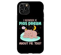 I Wonder If Pigs Dream About Me Too? Case for iPhone 11 Pro