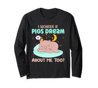 I Wonder If Pigs Dream About Me Too? Long Sleeve T-Shirt