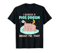 I Wonder If Pigs Dream About Me Too? T-Shirt