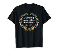 I Wonder If Serial Killers Think About Me Funny True Crime T-Shirt
