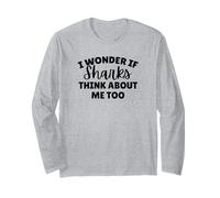 I Wonder If Sharks Think About Me Too Long Sleeve T-Shirt