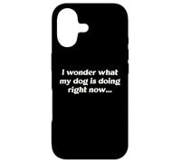 I Wonder What My Dog Is Doing Right Now Funny Humor Slogan Case for iPhone 17