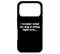 I Wonder What My Dog Is Doing Right Now Funny Humor Slogan Case for iPhone 17 Pro