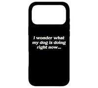 I Wonder What My Dog Is Doing Right Now Funny Humor Slogan Case for iPhone 17 Pro Max
