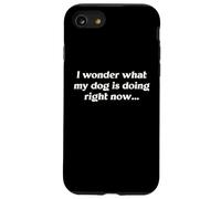 I Wonder What My Dog Is Doing Right Now Funny Humor Slogan Case for iPhone SE (2020) / 7/8