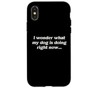 I Wonder What My Dog Is Doing Right Now Funny Humor Slogan Case for iPhone X/XS