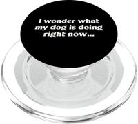 I Wonder What My Dog Is Doing Right Now Funny Humor Slogan PopSockets PopGrip for MagSafe