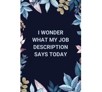 I Wonder What My Job Description Says Today: Coworker Gag Gift Funny Office Notebook | Lined Journal 6x9 inches, 120 Pages