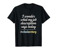 I Wonder What My Job Description says Today - Funny School T-Shirt