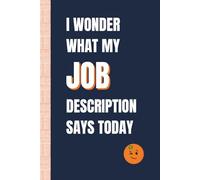 I Wonder What My Job Description Says Today: Funny, Snarky Work Notebook by Sassy Orange Office Journals; Humorous, Sarcastic Quotes for Coworkers, Friends & Family