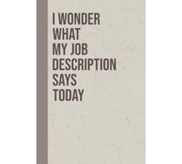 I Wonder What My Job Description Says Today: Humor Meeting Notes 6x9 Blank Lined Journal for Office Workers, Funny Workplace Notebook for Managers, Coworkers Gift Idea