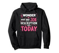 I Wonder What My Job Description Says Today Pullover Hoodie
