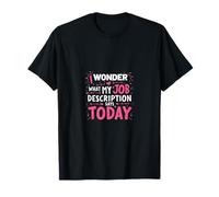 I Wonder What My Job Description Says Today T-Shirt