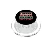 I Wonder What My Job Description Says Today Work Humor Joke PopSockets PopGrip for MagSafe