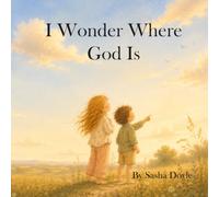 I Wonder Where God Is: A Christian Bedtime Picture Book About God's Presence