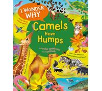 I Wonder Why Camels Have Humps : And Other Questions About Animals