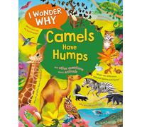 I Wonder Why Camels Have Humps: And Other Questions About Animals: 4 (I Wonder Why, 4)