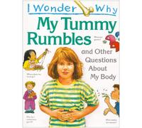 I Wonder Why... My Tummy Rumbles and Other Questions About My Body