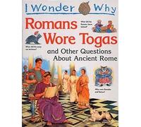 I Wonder Why Romans Wore Togas: And Other Questions About Ancient Rome