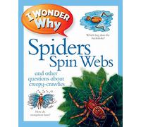 I Wonder Why Spiders Spin Webs: And other questions about creepy-crawlies (I Wonder Why Kingfisher, 170)