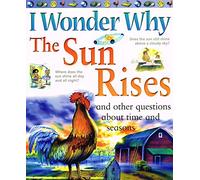 I Wonder Why the Sun Rises and Other Questions About Time and Seasons (I Wonder Why S.)