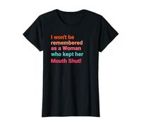 I Won't Be A Woman Remembered For Keeping My Mouth Shut! T-Shirt