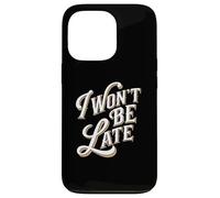 I Won't Be Late Funny Text Quotes Late People Don't Be Late Case for iPhone 13 Pro