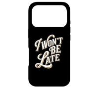 I Won't Be Late Funny Text Quotes Late People Don't Be Late Case for iPhone 17 Pro
