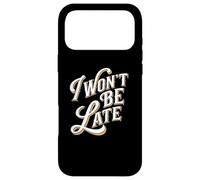 I Won't Be Late Funny Text Quotes Late People Don't Be Late Case for iPhone 17 Pro Max