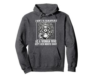 i won't be remembered as a woman who kept her mouth shut Pullover Hoodie