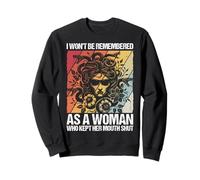 I WON'T BE REMEMBERED AS A WOMAN WHO KEPT HER MOUTH SHUT Sweatshirt