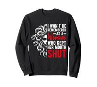 I WON'T BE REMEMBERED AS A WOMAN WHO KEPT HER MOUTH SHUT Sweatshirt
