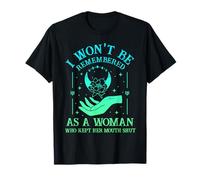 I Won't Be Remembered As A Woman Who Kept Her Mouth Shut T-Shirt