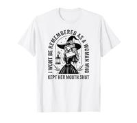 I Won't Be Remembered As A Woman Who Kept Her Mouth Shut T-Shirt