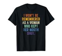 I Won't Be Remembered As A Woman Who Kept Her Mouth Shut T-Shirt