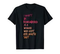 i won't be remembered as a woman who kept her mouth shut T-Shirt