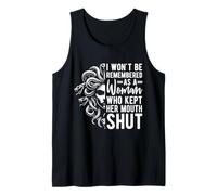 I WON'T BE REMEMBERED AS A Woman WHO KEPT HER MOUTH SHUT Tank Top