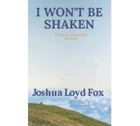 I Won't Be Shaken: A Story of Overcoming the Odds