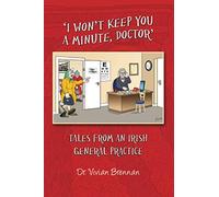 "I Won't Keep you a Minute, Doctor": Tales from an Irish General Practice