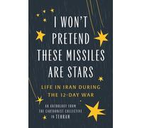 I Won't Pretend These Missiles Are Stars : Life in Iran During the 12-Day War