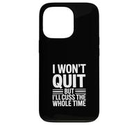 I Wont Quit Funny Sarcastic Saying Cuss Case for iPhone 13 Pro