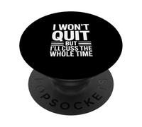 I Wont Quit Funny Sarcastic Saying Cuss PopSockets Adhesive PopGrip