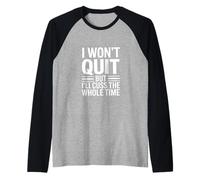 I Wont Quit Funny Sarcastic Saying Cuss Raglan Baseball Tee
