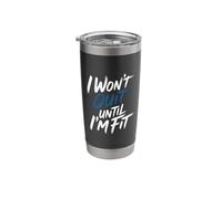 I Won't Quit Until I'm Fit Workout Exercise Grind - Stainless Steel Insulated Tumbler