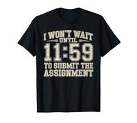 I Won't Wait Until 11:59 to Submit The Assignment T-Shirt