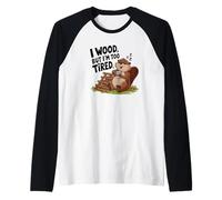 I wood But I'm Too Tired Raglan Baseball Tee