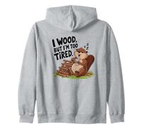 I wood But I'm Too Tired Zip Hoodie