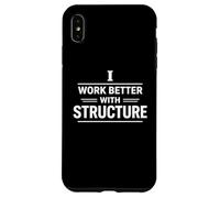 I Work Better With Structure Organization Mindset Design Case for iPhone XS Max